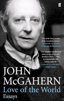 John Mcgahern - Love of the World: Essays - 9780571245123 - 9780571245123