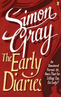 Gray S - The Early Diaries: including An Unnatural Pursuit and How´s That for Telling ´Em, Fat Lady? - 9780571254910 - V9780571254910