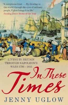 Jenny Uglow - In These Times: Living in Britain through Napoleon´s Wars, 1793–1815 - 9780571269532 - V9780571269532