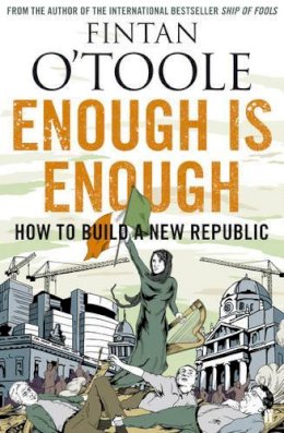 Fintan O´toole - Enough is Enough: How to Build a New Republic - 9780571270088 - KEX0280919