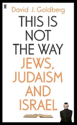 David Goldberg - This is Not the Way: Jews, Judaism and the State of Israel - 9780571271610 - V9780571271610