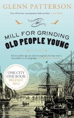 Glenn Patterson - The Mill for Grinding Old People Young - 9780571281855 - 9780571281855