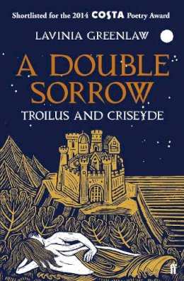 Lavinia Greenlaw - A Double Sorrow: Troilus and Criseyde - 9780571284559 - 9780571284559