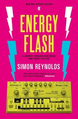 Simon Reynolds - Energy Flash: A Journey Through Rave Music and Dance Culture - 9780571289134 - V9780571289134