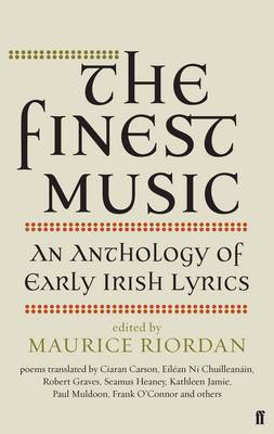 Maurice Riordan - The Finest Music: Early Irish Lyrics - 9780571298020 - 9780571298020