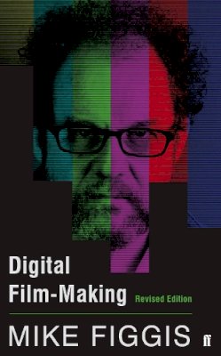 Mike Figgis - Digital Film-making Revised Edition - 9780571305032 - V9780571305032