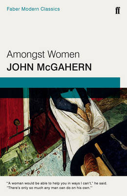 John Mcgahern - Amongst Women: Faber Modern Classics - 9780571315543 - 9780571315543