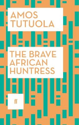 Amos Tutuola - The Brave African Huntress - 9780571316892 - V9780571316892