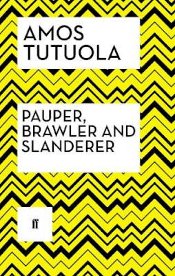 Amos Tutuola - Pauper, Brawler and Slanderer - 9780571316908 - V9780571316908