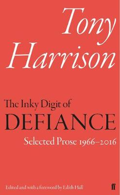 Tony Harrison - The Inky Digit of Defiance: Tony Harrison: Selected Prose 1966-2016 - 9780571325030 - V9780571325030