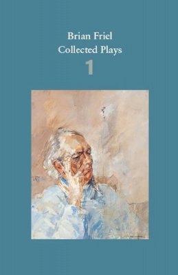 Brian Friel - Brian Friel: Collected Plays – Volume 1: The Enemy Within; Philadelphia, Here I Come!; The Loves of Cass McGuire; Lovers (Winners and Losers); Crystal and Fox; The Gentle Island - 9780571331741 - 9780571331741