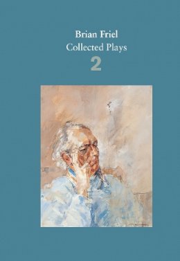Brian Friel - Brian Friel: Collected Plays – Volume 2: The Freedom of the City; Volunteers; Living Quarters; Aristocrats; Faith Healer; Translations - 9780571331840 - 9780571331840