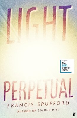 Francis Spufford - Light Perpetual: ´Heartbreaking . . . a boundlessly rich novel.´ Telegraph - 9780571336487 - 9780571336487