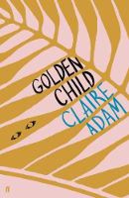 Claire Adam - Golden Child: Winner of the Desmond Elliot Prize 2019 - 9780571339815 - 9780571339815