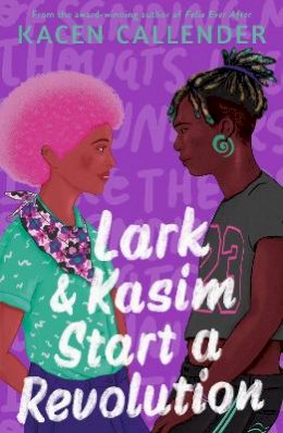 Kacen Callender - Lark & Kasim Start a Revolution: From the bestselling author of Felix Ever After - 9780571375875 - 9780571375875