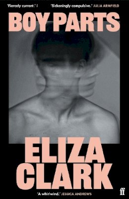 Eliza Clark - Boy Parts: From the author of PENANCE - 9780571384730 - 9780571384730