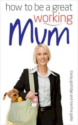 Tracey Godridge - How to Be a Great Working Mum - 9780572034191 - V9780572034191