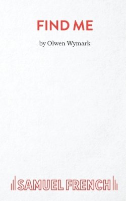 Olwen Wymark - FIND ME  A PLAY - 9780573111365 - V9780573111365