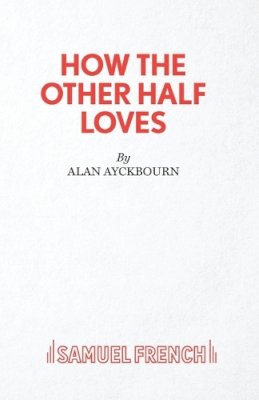 Alan Ayckbourn - How the Other Half Loves - 9780573111662 - V9780573111662