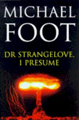 Michael Foot - Dr Strangelove, I Presume - 9780575066939 - KRF0020134