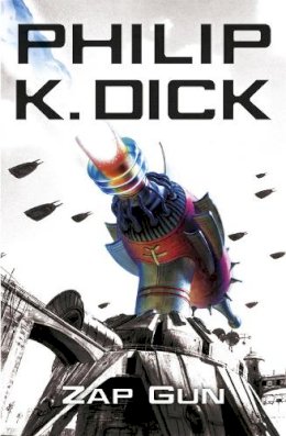 Philip K. Dick - The Zap Gun - 9780575076723 - V9780575076723