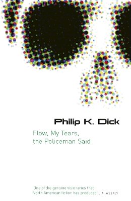 Philip K. Dick - Flow, My Tears, the Policeman Said - 9780575079953 - V9780575079953