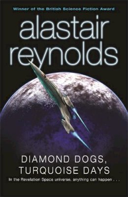 Alastair Reynolds - Diamond Dogs, Turquoise Days - 9780575083134 - 9780575083134