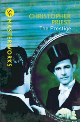 Christopher Priest - The Prestige. Christopher Priest (Sf Masterworks) - 9780575099418 - V9780575099418