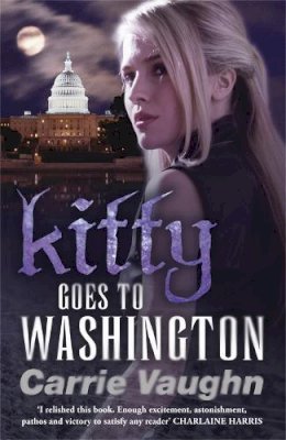 Carrie Vaughn - Kitty Goes to Washington - 9780575100701 - V9780575100701