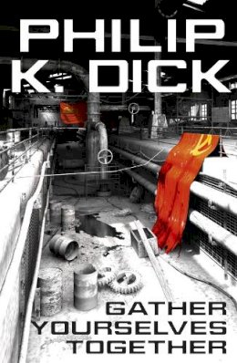 Philip K. Dick - Gather Yourselves Together - 9780575132542 - V9780575132542