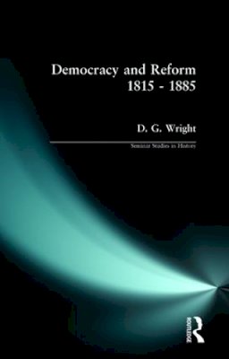 D. G. Wright - Democracy and Reform 1815 - 1885 (Seminar Studies In History) - 9780582314009 - V9780582314009