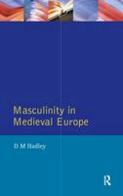 Dawn Hadley - Masculinity in Medieval Europe (Women And Men In History) - 9780582316454 - V9780582316454