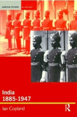 Ian Copland - India 1885-1947: The Unmaking of an Empire - 9780582381735 - V9780582381735