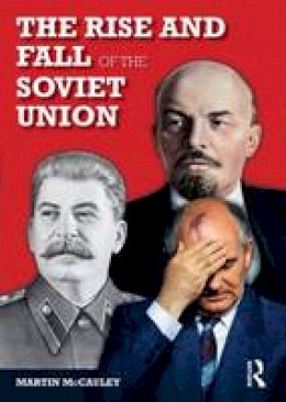 Martin McCauley - The Rise and Fall of the Soviet Union (Longman History Of Russia) - 9780582784659 - V9780582784659