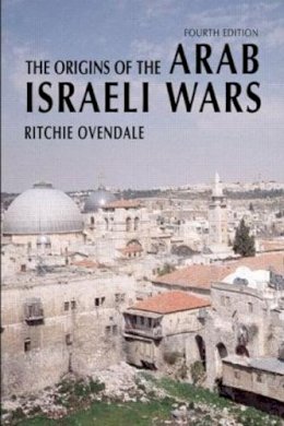 Ritchie Ovendale - The Origins of the Arab Israeli Wars (4th Edition) - 9780582823204 - V9780582823204