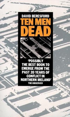 David Beresford - Ten Men Dead:  The Story of the 1981 Irish Hunger Strike - 9780586065334 - V9780586065334