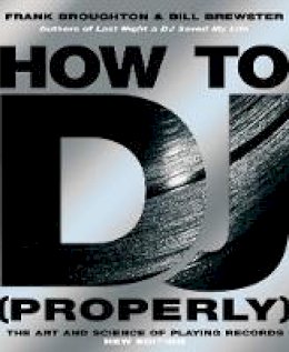 Frank Broughton & Bill Brewster - How to DJ (Properly): The Art and Science of Playing Records - 9780593058114 - 9780593058114