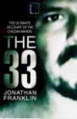 Jonath Franklin - The 33: The Ultimate Recount of the Chilean Miner's Dramatic Rescue - 9780593067727 - KCW0001847