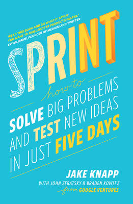 Jake Knapp - Sprint: How To Solve Big Problems and Test New Ideas in Just Five Days - 9780593076118 - V9780593076118