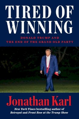 Jonathan Karl - Tired of Winning: Donald Trump and the End of the Grand Old Party - 9780593473986 - V9780593473986 Jonathan Karl - Tired of Winning: Donald Trump and the End of the Grand Old Party - 9780593473986 - V9780593473986