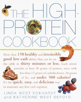 Linda West Eckhardt - The High-Protein Cookbook: More than 150 healthy and irresistibly good low-carb dishes that can be on the table in thirty minutes or less. - 9780609806739 - V9780609806739