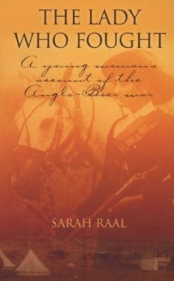 Sarah Raal - The Lady Who Fought: A Young Woman's Account of the Anglo-Boer - 9780620254069 - V9780620254069