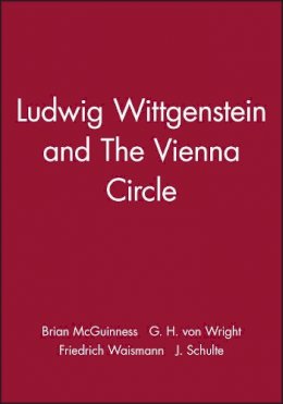 G. H. Von Wright - Ludwig Wittgenstein and the Vienna Circle - 9780631134695 - V9780631134695