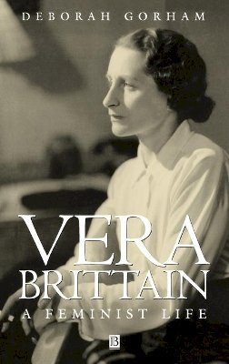 Deborah Gorham - Vera Brittain: A Feminist Life - 9780631147152 - V9780631147152