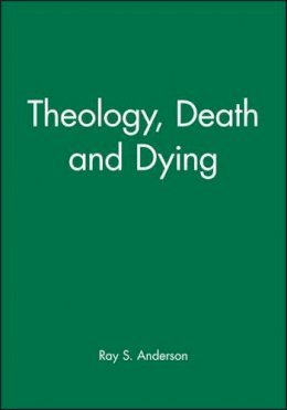 Ray S. Anderson - Theology, Death and Dying - 9780631148470 - KCW0010982