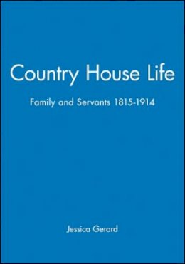 Jessica Gerard - Country House Life: Family and Servants 1815-1914 - 9780631155669 - V9780631155669