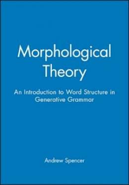 Andrew Spencer - Morphological Theory: An Introduction to Word Structure in Generative Grammar - 9780631161448 - V9780631161448