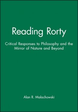 Malachowski - Reading Rorty: Critical Responses to Philosophy and the Mirror of Nature and Beyond - 9780631161493 - V9780631161493