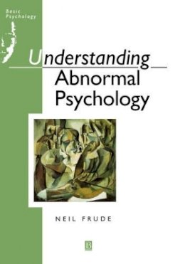 Neil Frude - Understanding Abnormal Psychology: Basic Psychololgy - 9780631161950 - V9780631161950