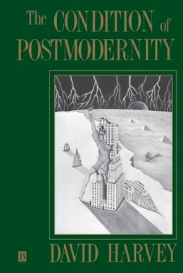 Distinguished Profess David Harvey - The Condition of Postmodernity: An Enquiry into the Origins of Cultural Change - 9780631162940 - V9780631162940